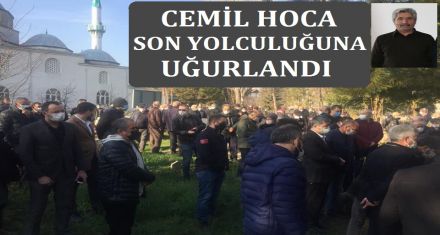 CEMİL HOCA SON YOLCULUĞUNA UĞURLANDI