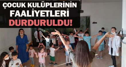 ÇOCUK KULÜPLERİNİN FAALİYETLERİ DURDURULDU