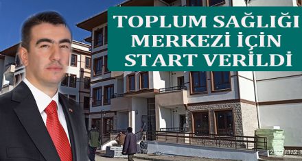 TOPLUM SAĞLIĞI MERKEZİ İÇİN START VERİLDİ