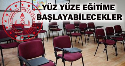 YÜZ YÜZE EĞİTİME BAŞLAYABİLECEKLER
