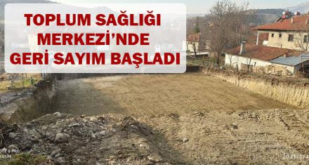 TOPLUM SAĞLIĞI MERKEZİ'NDE GERİ SAYIM BAŞLADI