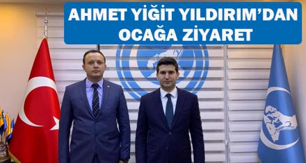 AHMET YİĞİT YILDIRIM'DAN OCAĞA ZİYARET