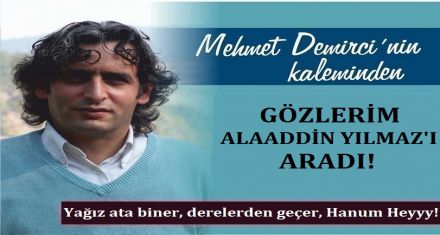 GÖZLERİM ALAADDİN YILMAZ'I ARADI