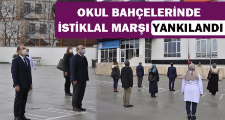 OKUL BAHÇELERİNDE İSTİKLAL MARŞI YANKILANDI.
