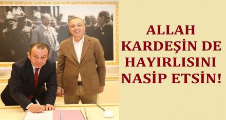 ALLAH KARDEŞİNDE HAYIRLISINI NASİP ETSİN