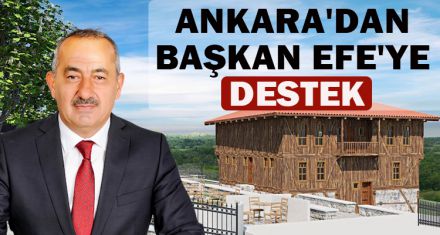 ANKARA'DAN BAŞKAN EFE'YE DESTEK