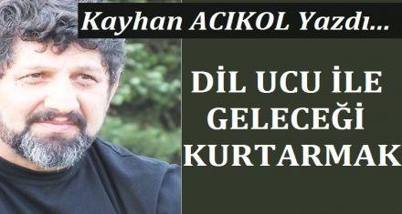 DİL UCU İLE GELECEĞİ KURTARMAK