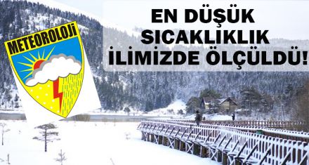 EN DÜŞÜK SICAKLIKLIK İLİMİZDE ÖLÇÜLDÜ