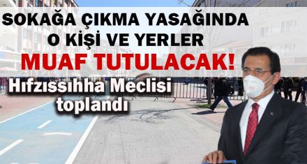SOKAĞA ÇIKMA YASAĞINDA  O KİŞİ VE YERLER  MUAF TUTULACAK!