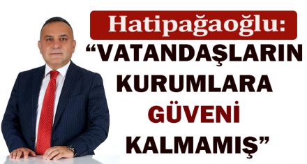 “VATANDAŞLARIN KURUMLARA GÜVENİ KALMAMIŞ”