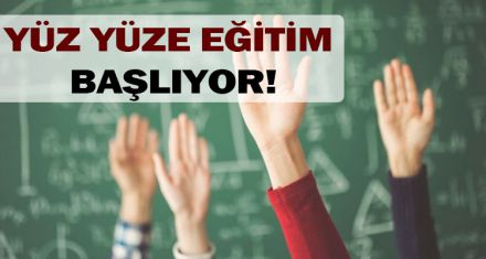 YÜZ YÜZE EĞİTİM BAŞLIYOR!
