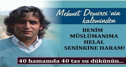 BENİM MÜSLÜMANIMA HELAL SENİNKİNE HARAM