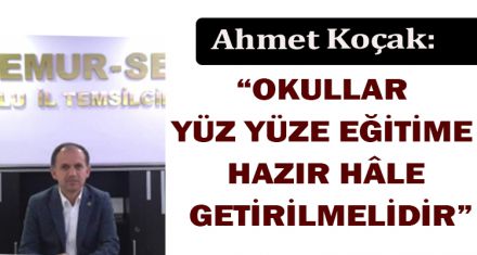 KOÇAK: “OKULLAR YÜZ YÜZE EĞİTİME HAZIR HÂLE GETİRİLMELİDİR”