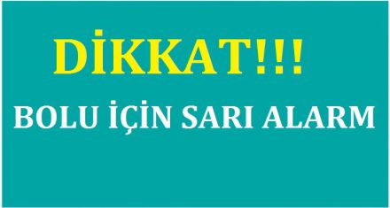 Dikkat! Bolu için sarı alarm 
