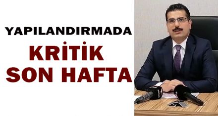 YAPILANDIRMADA KRİTİK SON HAFTA