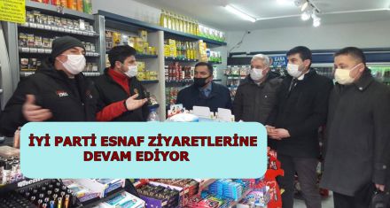 İYİ PARTİ ESNAF ZİYARETLERİNE DEVAM EDİYOR