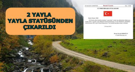 2 YAYLA YAYLA STATÜSÜNDEN ÇIKARILDI