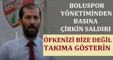 BOLUSPOR YÖNETİMİNDEN BASINA ÇİRKİN SALDIRI
