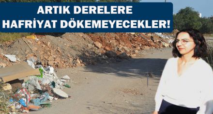 ARTIK DERELERE HAFRİYAT DÖKEMEYECEKLER!