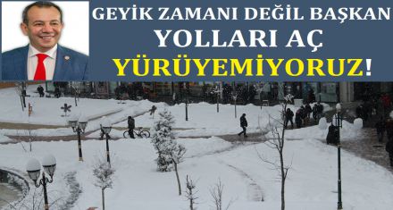 GEYİĞİ BOŞ ZAMANDA YAPARIZ YOLLARI AÇIN YÜRÜYEMİYORUZ!