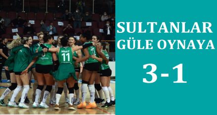 SULTANLAR GÜLE OYNAYA 3-1