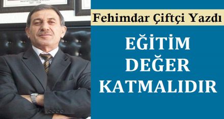 EĞİTİM DEĞER KATMALIDIR			