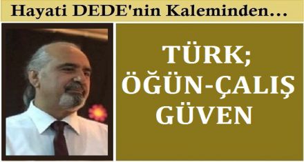 “TÜRK; ÖĞÜN, ÇALIŞ, GÜVEN”
