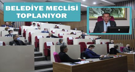   BELEDİYE MECLİSİ TOPLANIYOR.