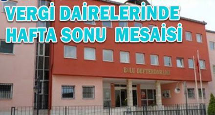 VERGİ DAİRELERİ HAFTA SONU  AÇIK OLACAK