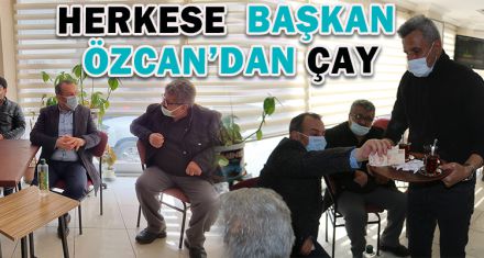 HERKESE  BAŞKAN ÖZCAN'DAN ÇAY