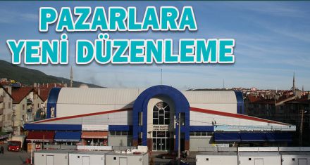 PAZARLARA YENİ DÜZENLEME