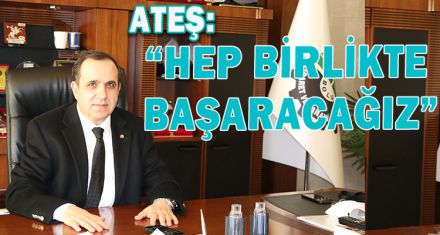 ATEŞ: "HEP BİRLİKTE BAŞARACAĞIZ"