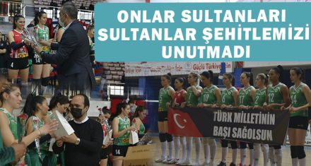 ONLAR SULTANLARI, SULTANLAR ŞEHİTLEMİZİ UNUTMADI