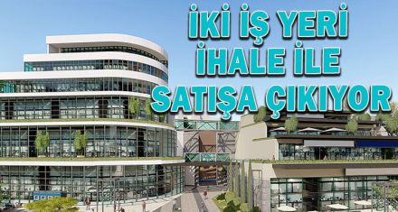 İKİ İŞ YERİ İHALE İLE SATIŞA ÇIKIYOR