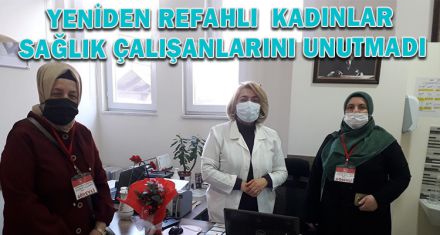 YENİDEN REFAHLI  KADINLAR SAĞLIK ÇALIŞANLARINI UNUTMADI