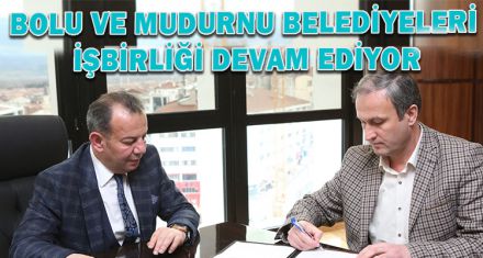 BOLU VE MUDURNU BELEDİYELERİ İŞBİRLİĞİ DEVAM EDİYOR