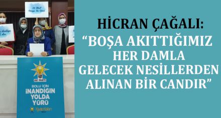  “BOŞA AKITTIĞIMIZ HER DAMLA, GELECEK NESİLLERDEN  ALINAN BİR CAN”        