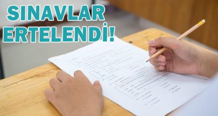 SINAVLAR ERTELENDİ