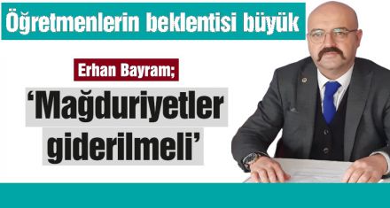 Erhan Bayram; ‘Mağduriyetler giderilmeli'