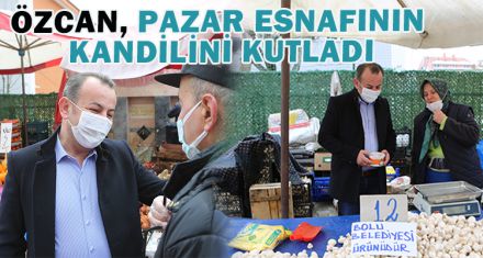 ÖZCAN, PAZAR ESNAFININ KANDİLİNİ KUTLADI