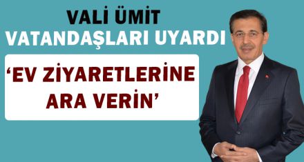 VALİ ÜMİT VATANDAŞLARI UYARDI