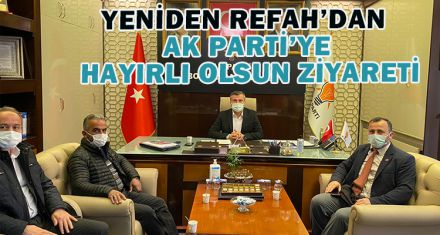 YENİDEN REFAH'DAN AK PARTİ'YE HAYIRLI OLSUN ZİYARETİ