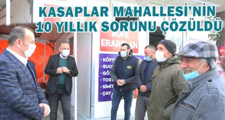 KASAPLAR MAHALLESİ'NİN 10 YILLIK SORUNU ÇÖZÜLDÜ