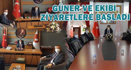 GÜNER VE EKİBİ ZİYARETLERE BAŞLADI