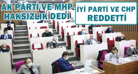 AK PARTİ VE MHP HAKSIZLIK DEDİ İYİ PARTİ VE CHP REDDETTİ