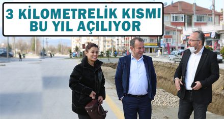 3 KİLOMETRELİK KISMI BU YIL AÇILIYOR