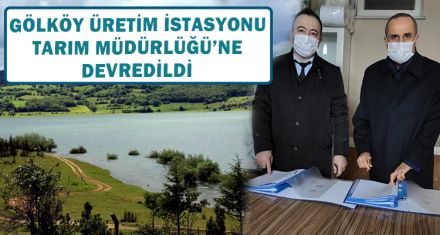 GÖLKÖY SU ÜRÜNLERİ ÜRETİM İSTASYONU TARIM MÜDÜRLÜĞÜ'NE DEVREDİLDİ
