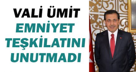 VALİ ÜMİT, EMNİYET TEŞKİLATINI UNUTMADI