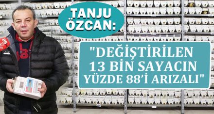 ÖZCAN: "DEĞİŞTİRİLEN 13 BİN SAYACIN YÜZDE 88'İ ARIZALI ÇIKTI"