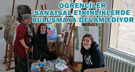 ÖĞRENCİLER SANATSAL ETKİNLİKLERDE BULUŞMAYA DEVAM EDİYOR